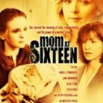 Шістнадцятилітня мати / Mom at Sixteen (2005)